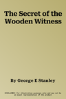 The Secret of the Wooden Witness