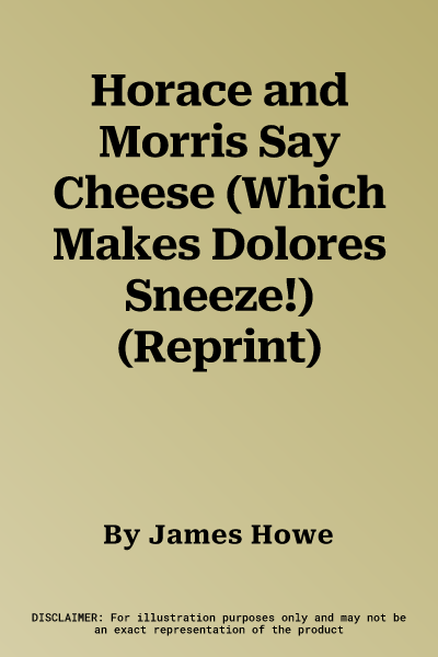 Horace and Morris Say Cheese (Which Makes Dolores Sneeze!) (Reprint)