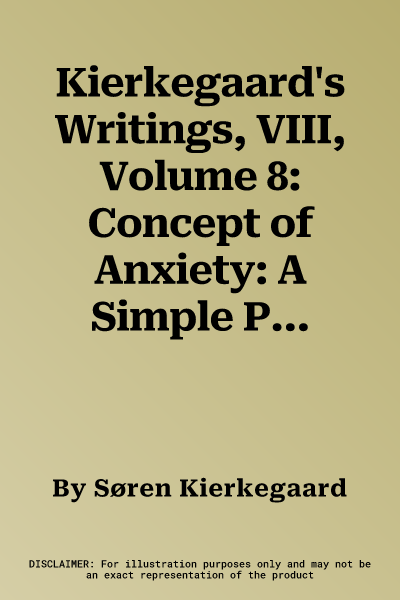 Kierkegaard's Writings, VIII, Volume 8: Concept of Anxiety: A Simple Psychologically Orienting Deliberation on the Dogmatic Issue of Hereditary Sin (R