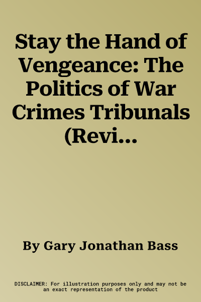 Stay the Hand of Vengeance: The Politics of War Crimes Tribunals (Revised)