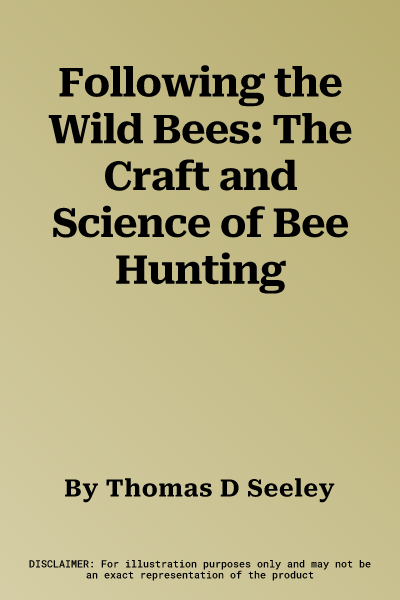 Following the Wild Bees: The Craft and Science of Bee Hunting