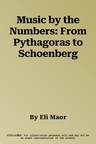 Music by the Numbers: From Pythagoras to Schoenberg