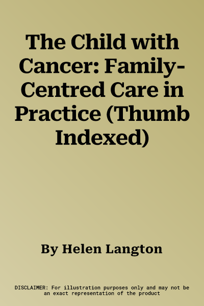 The Child with Cancer: Family-Centred Care in Practice (Thumb Indexed)