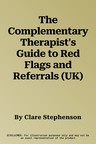 The Complementary Therapist's Guide to Red Flags and Referrals (UK)