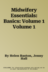 Midwifery Essentials: Basics: Volume 1 Volume 1