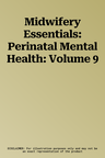 Midwifery Essentials: Perinatal Mental Health: Volume 9