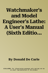 Watchmaker's and Model Engineer's Lathe: A User's Manual (Sixth Edition, Sixth)