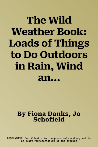 The Wild Weather Book: Loads of Things to Do Outdoors in Rain, Wind and Snow