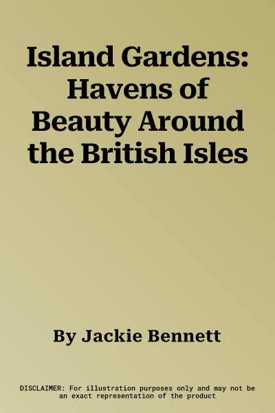 Island Gardens: Havens of Beauty Around the British Isles