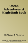 Ocean Adventures: A Magic Bath Book