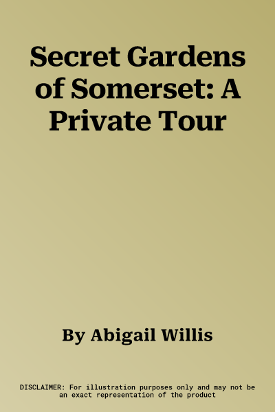 Secret Gardens of Somerset: A Private Tour