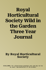 Royal Horticultural Society Wild in the Garden Three Year Journal