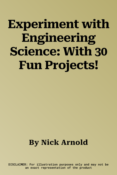 Experiment with Engineering Science: With 30 Fun Projects!