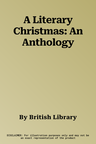 A Literary Christmas: An Anthology