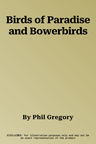 Birds of Paradise and Bowerbirds