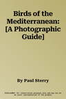 Birds of the Mediterranean: [A Photographic Guide]