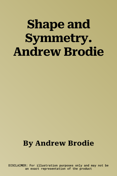 Shape and Symmetry. Andrew Brodie