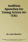 Audition Speeches for Young Actors 16+ (UK)