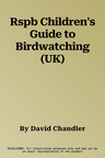 Rspb Children's Guide to Birdwatching (UK)