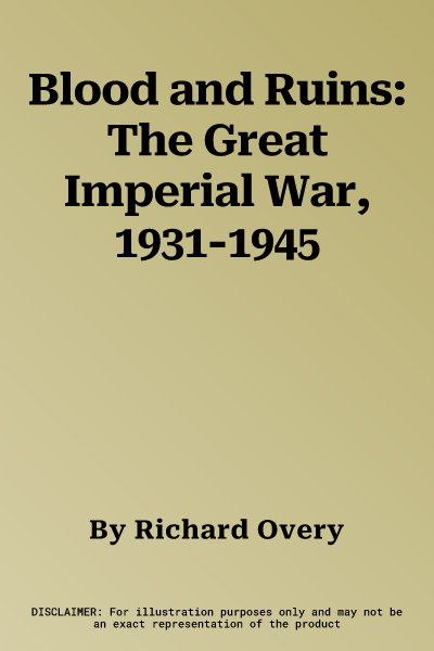 Blood and Ruins: The Great Imperial War, 1931-1945