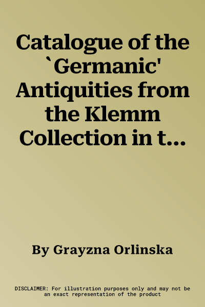 Catalogue of the `Germanic' Antiquities from the Klemm Collection in the British Museum