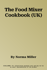 The Food Mixer Cookbook (UK)