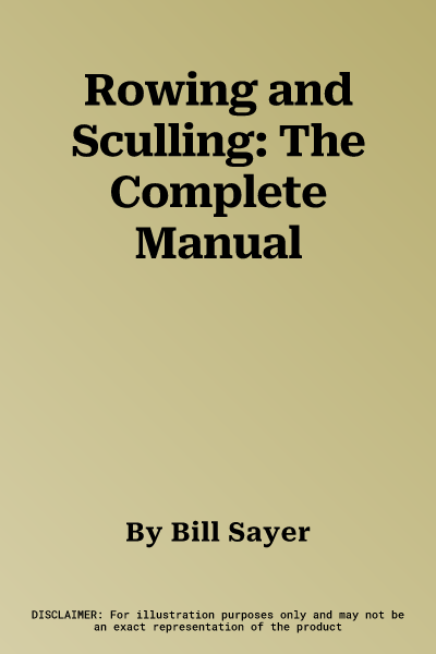 Rowing and Sculling: The Complete Manual