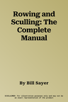 Rowing and Sculling: The Complete Manual