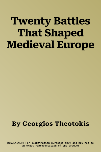 Twenty Battles That Shaped Medieval Europe