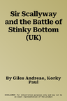 Sir Scallyway and the Battle of Stinky Bottom (UK)