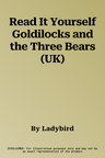 Read It Yourself Goldilocks and the Three Bears (UK)