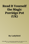 Read It Yourself the Magic Porridge Pot (UK)