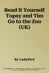 Read It Yourself Topsy and Tim Go to the Zoo (UK)