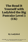 The Read It Yourself with Ladybird the Big Pancake Level 3 (UK)