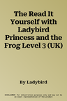 The Read It Yourself with Ladybird Princess and the Frog Level 3 (UK)