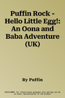 Puffin Rock - Hello Little Egg!: An Oona and Baba Adventure (UK)