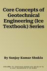 Core Concepts of Geotechnical Engineering (Ice Textbook) Series