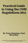 Practical Guide to Using the CDM Regulations 2015