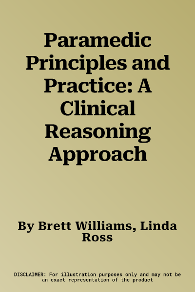 Paramedic Principles and Practice: A Clinical Reasoning Approach