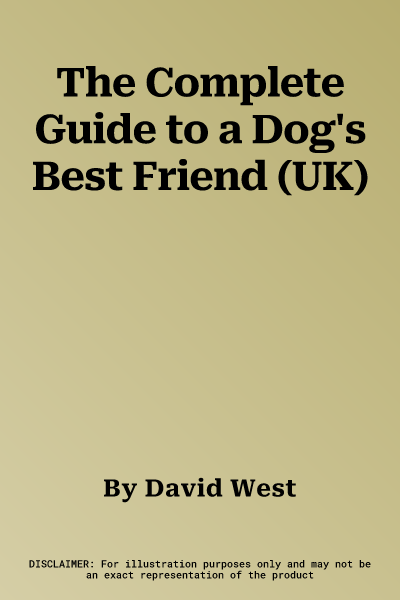 The Complete Guide to a Dog's Best Friend (UK)