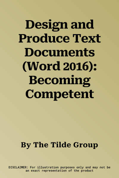 Design and Produce Text Documents (Word 2016): Becoming Competent