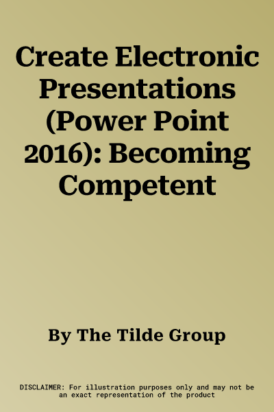 Create Electronic Presentations (Power Point 2016): Becoming Competent