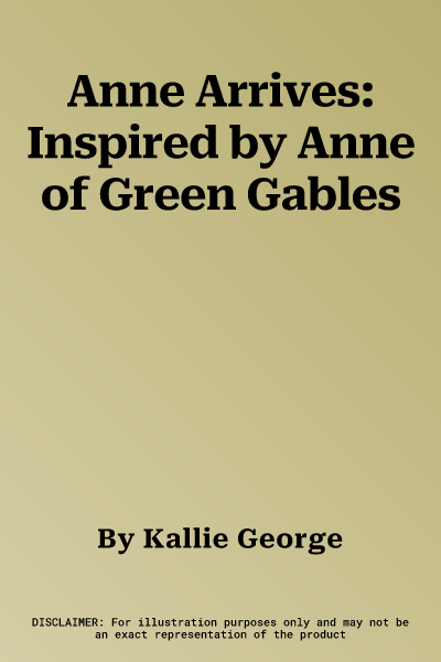 Anne Arrives: Inspired by Anne of Green Gables