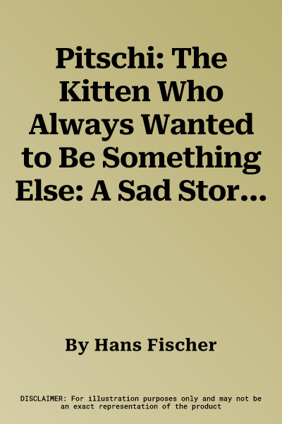 Pitschi: The Kitten Who Always Wanted to Be Something Else: A Sad Story That Ends Well