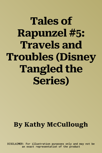 Tales of Rapunzel #5: Travels and Troubles (Disney Tangled the Series)