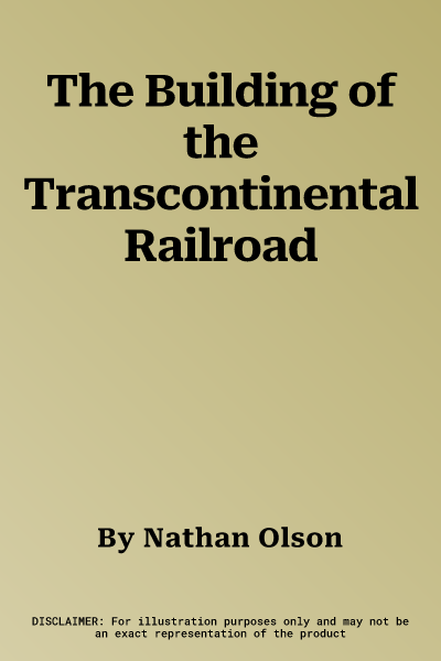 The Building of the Transcontinental Railroad