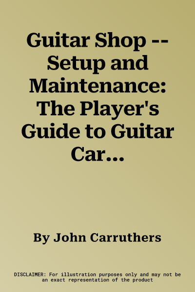 Guitar Shop -- Setup and Maintenance: The Player's Guide to Guitar Care (Handy Guide)