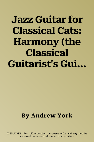 Jazz Guitar for Classical Cats: Harmony (the Classical Guitarist's Guide to Jazz, Book & Online Audio