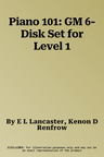 Piano 101: GM 6-Disk Set for Level 1