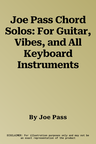 Joe Pass Chord Solos: For Guitar, Vibes, and All Keyboard Instruments